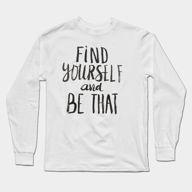 Find Yourself and Be That Long Sleeve T-Shirt by Ychty